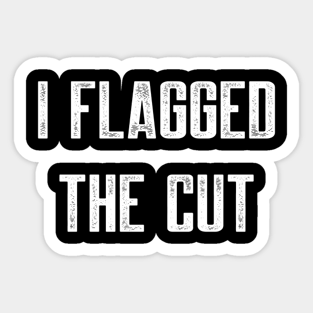 I flagged the cut Sticker by AnnoyingBowlerTees